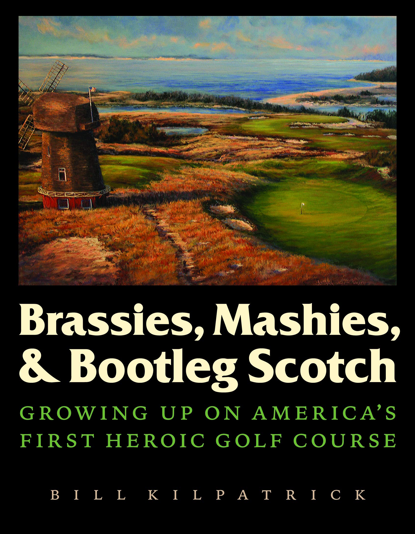 Brassies, Mashies, And Bootleg Scotch: Growing Up On America'S First Heroic Golf Course,New