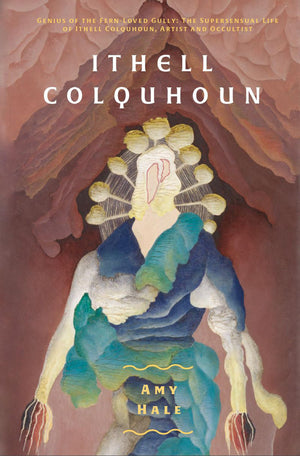 Ithell Colquhoun: Genius Of The Fern Loved Gully (Strange Attractor Press),New