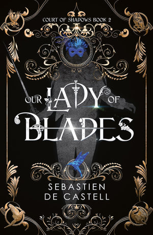 Our Lady Of Blades: A Court Of Shadows Novel, Perfect For Fans Of Joe Abercrombie, Scott Lynch And Richard Swan