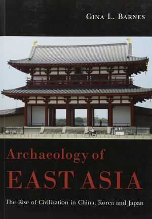 Archaeology of East Asia: The Rise of Civilisation in China, Korea and Japan.,Used