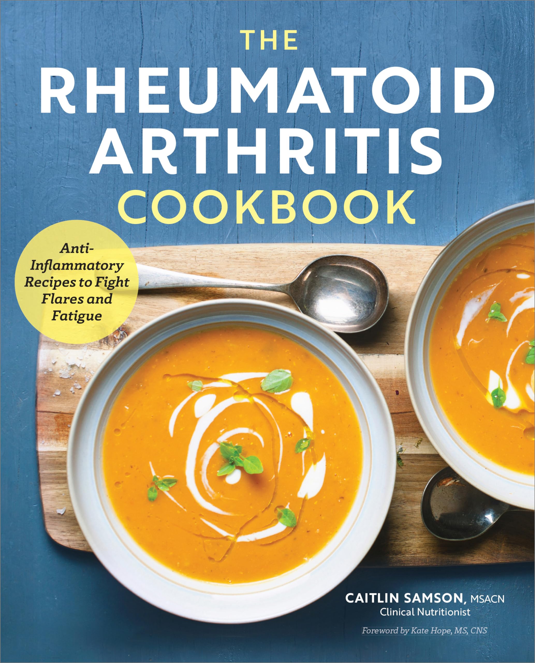 The Rheumatoid Arthritis Cookbook: Antiinflammatory Recipes To Fight Flares And Fatigue