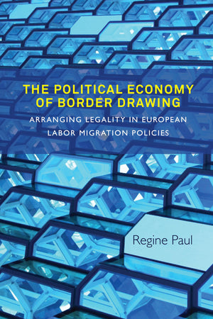 The Political Economy of Border Drawing: Arranging Legality in European Labor Migration Policies,Used