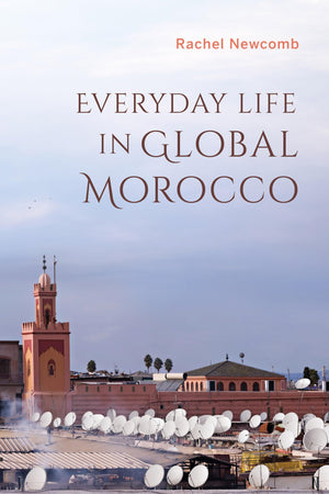 Everyday Life in Global Morocco (Public Cultures of the Middle East and North Africa),Used