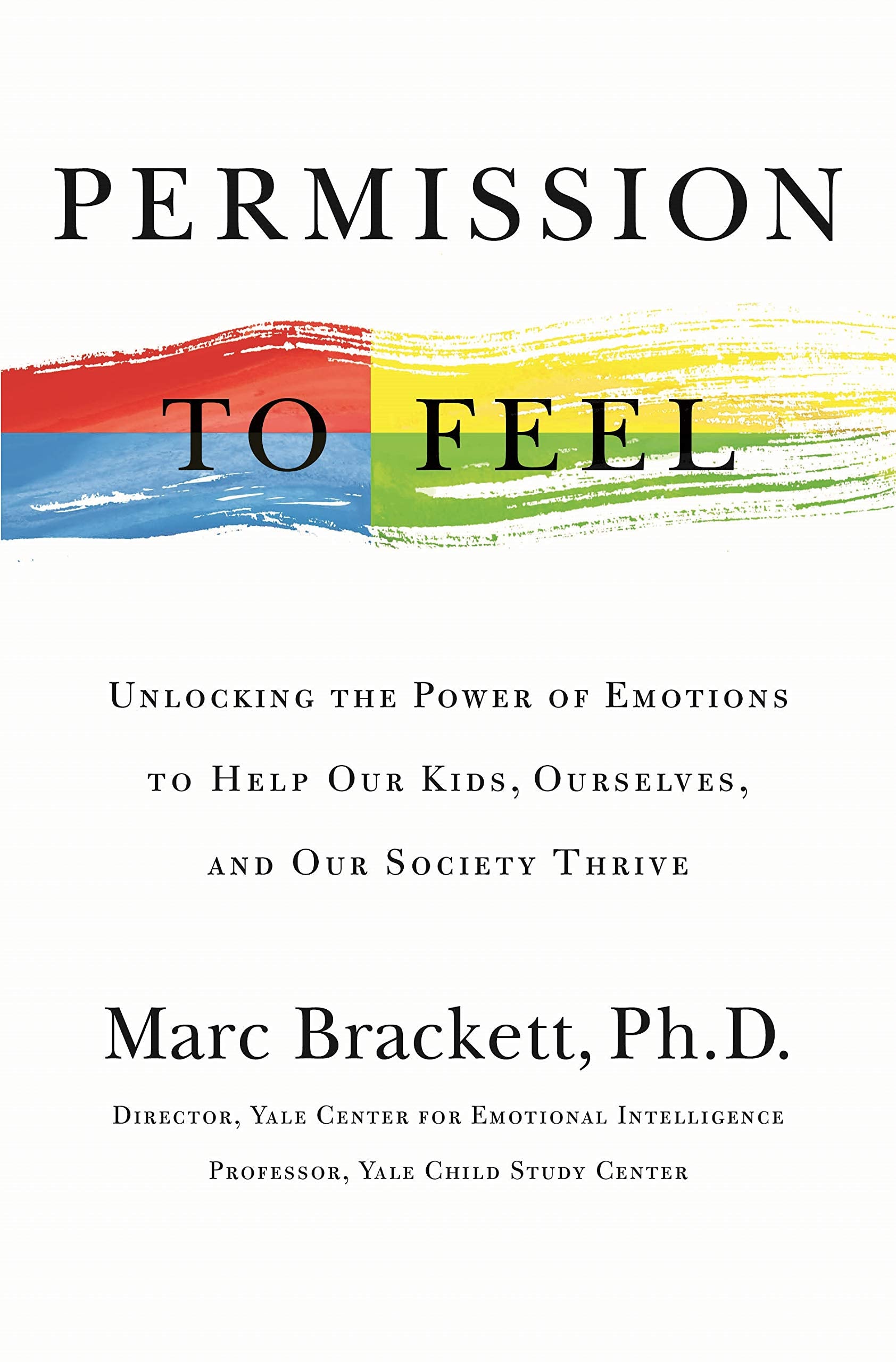 Permission To Feel: Unlocking The Power Of Emotions To Help Our Kids, Ourselves, And Our Society Thrive