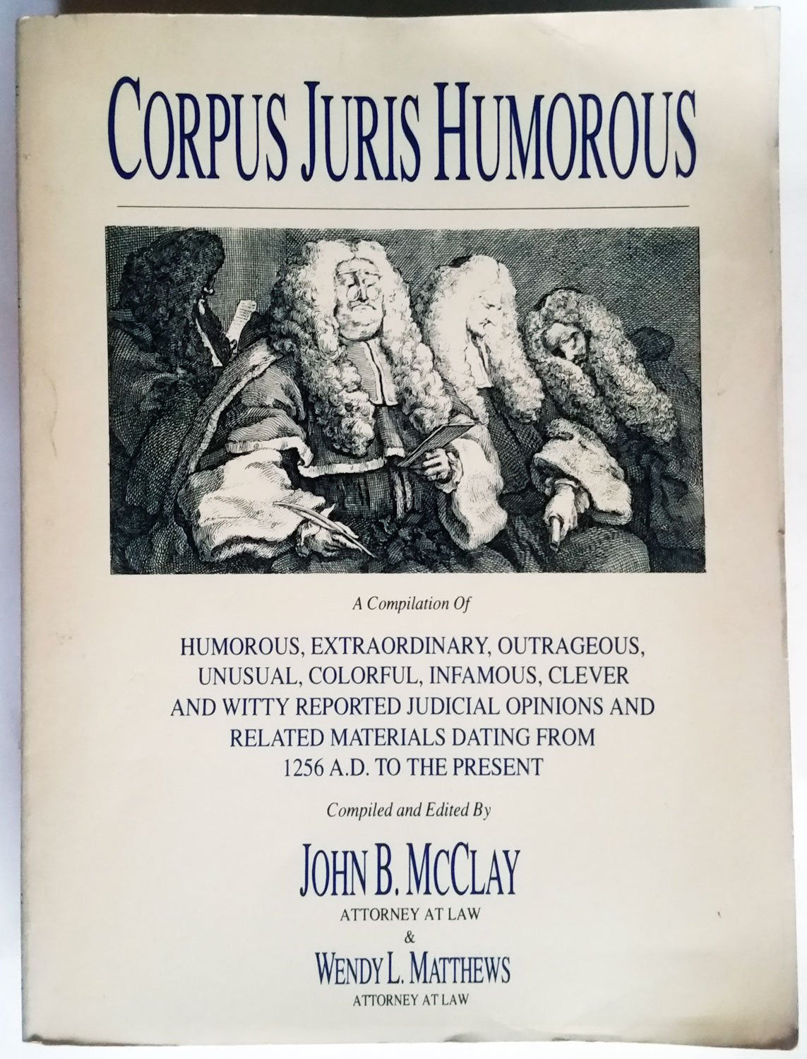 Corpus Juris Humorous: A Compilation of Humorous, Extraordinary, Outrageous, Unusual, Colorful, Infamous, Clever and Witty Repor,Used