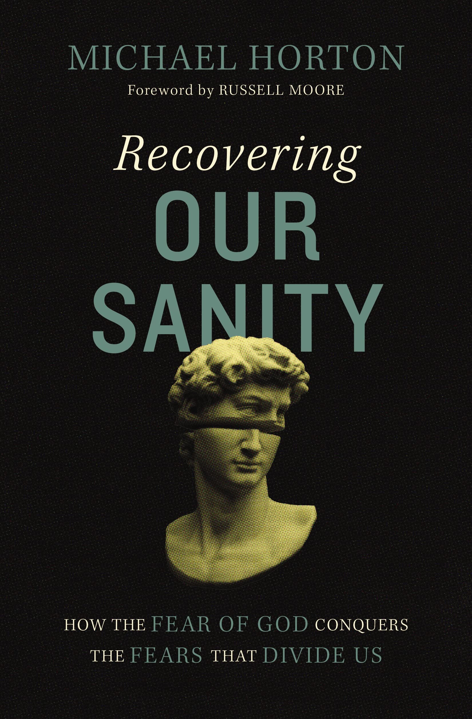 Recovering Our Sanity: How the Fear of God Conquers the Fears that Divide Us,New