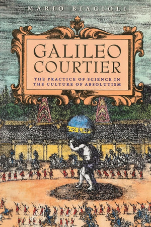 Galileo, Courtier: The Practice of Science in the Culture of Absolutism (Science and Its Conceptual Foundations series),Used