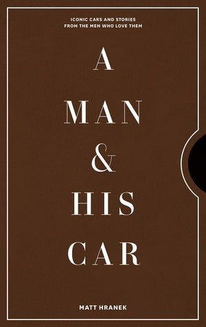 A Man & His Car: Iconic Cars And Stories From The Men Who Love Them (A Man & His Series, 2)-used