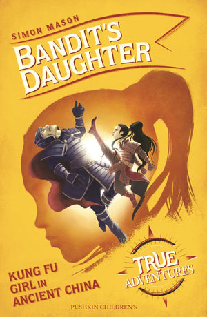 Bandits Daughter: Kung Fu Girl in Ancient China (True Adventures),New
