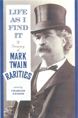Life As I Find It: A Treasury Of Mark Twain Rarities,New