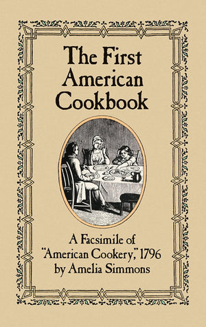 The First American Cookbook: A Facsimile Of 'American Cookery,' 1796,Used