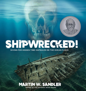 Shipwrecked!: Diving for Hidden Time Capsules on the Ocean Floor,New