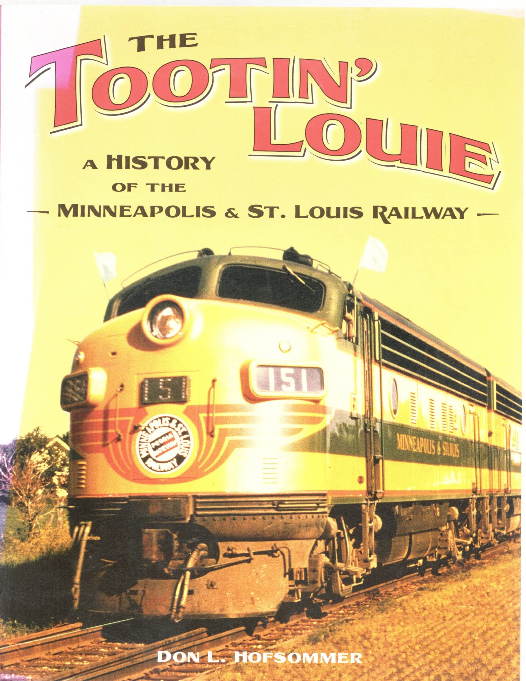 The Tootin' Louie: A History Of The Minneapolis And St. Louis Railway,New