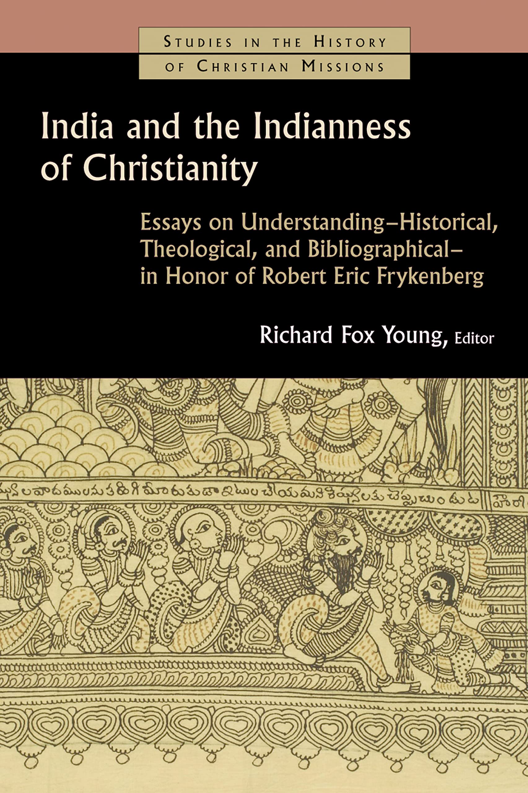 India and the Indianness of Christianity: Essays on Understanding  Historical, Theological, and Bibliographical  in Honor of,Used