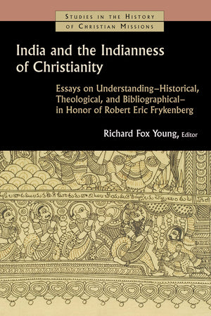 India and the Indianness of Christianity: Essays on Understanding  Historical, Theological, and Bibliographical  in Honor of,Used