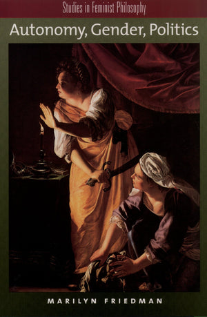 Autonomy, Gender, Politics (Studies In Feminist Philosophy),New