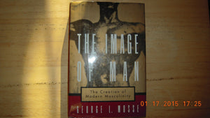 The Image Of Man: The Creation Of Modern Masculinity (Studies In The History Of Sexuality)