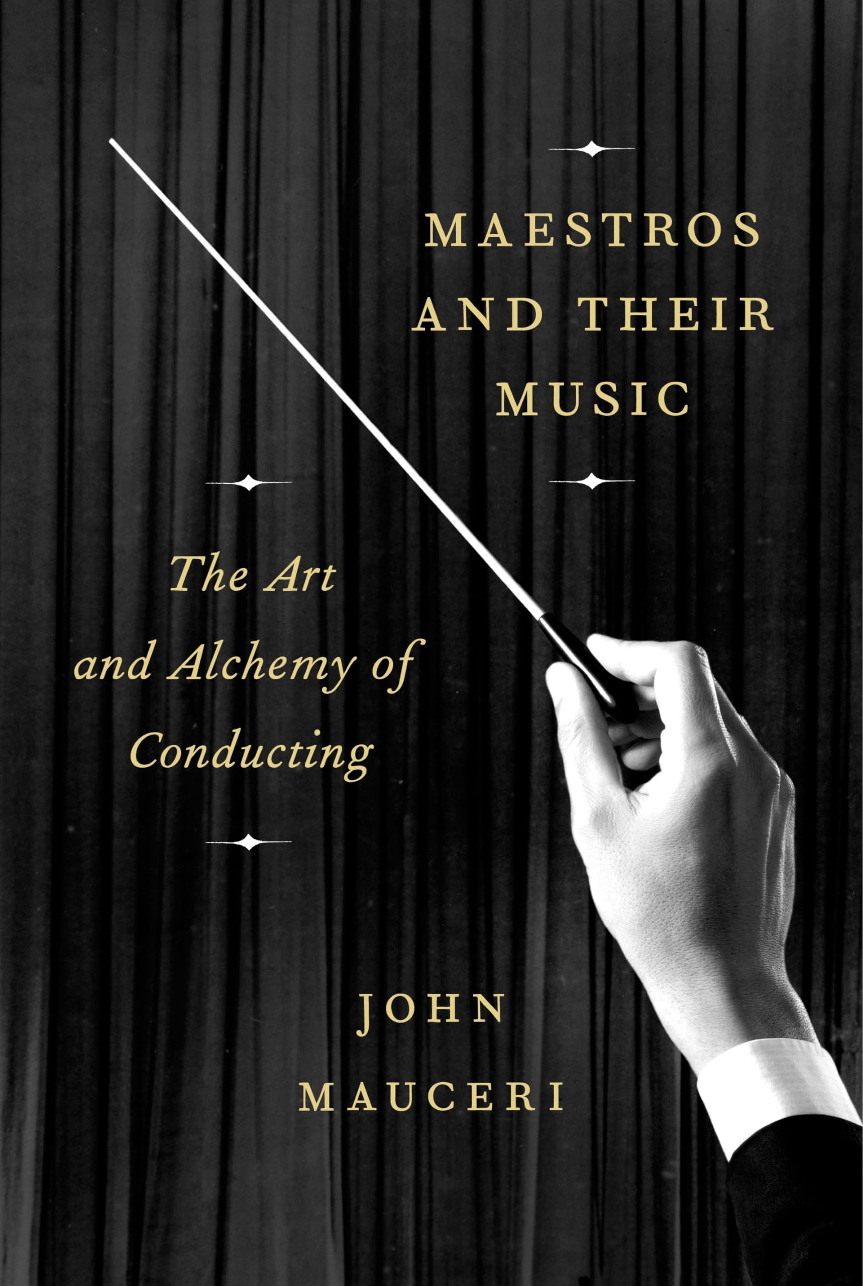 Maestros and Their Music: The Art and Alchemy of Conducting,Used
