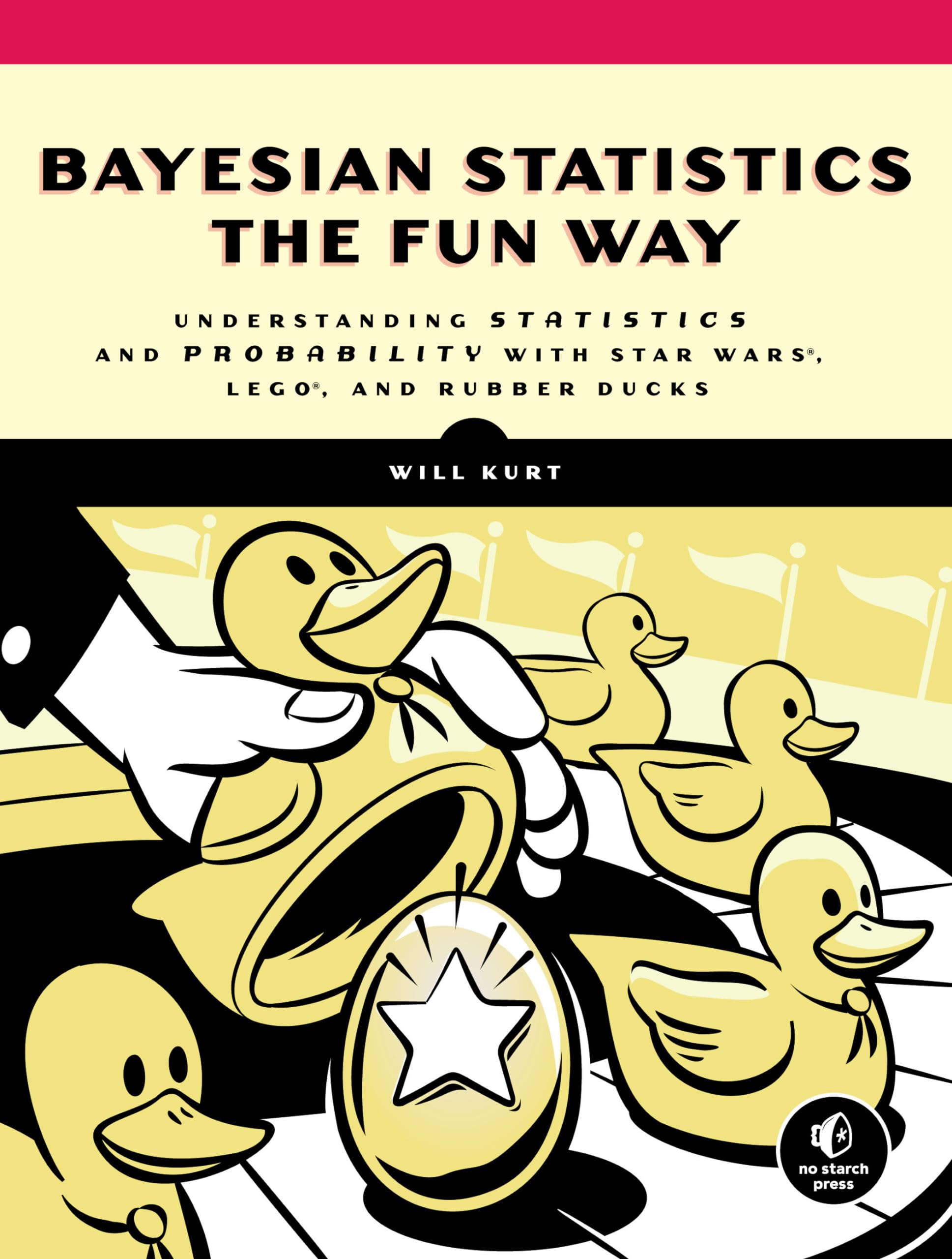 Bayesian Statistics the Fun Way: Understanding Statistics and Probability with Star Wars, LEGO, and Rubber Ducks,New