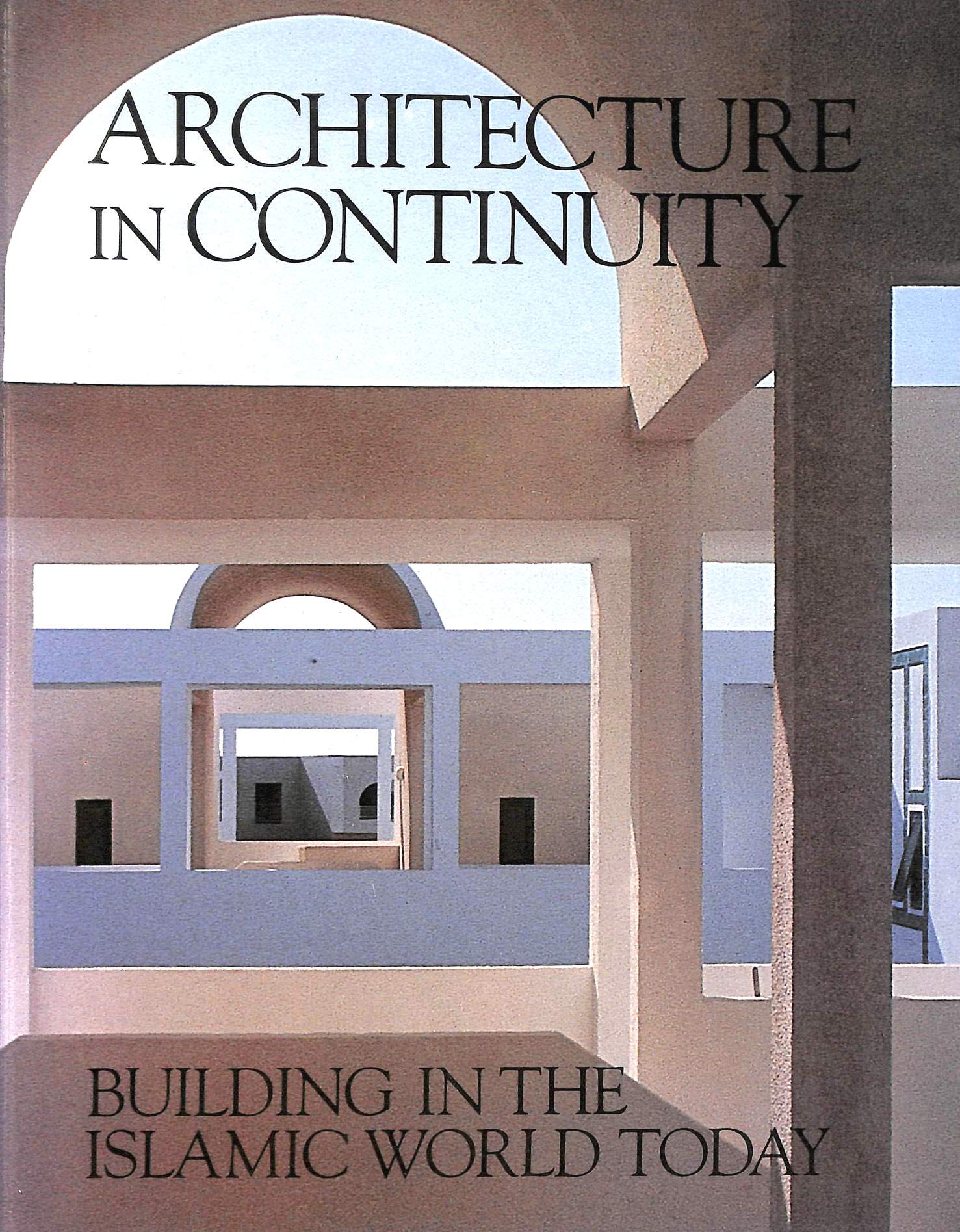 Architecture In Continuity: Building In The Islamic World Today,Used