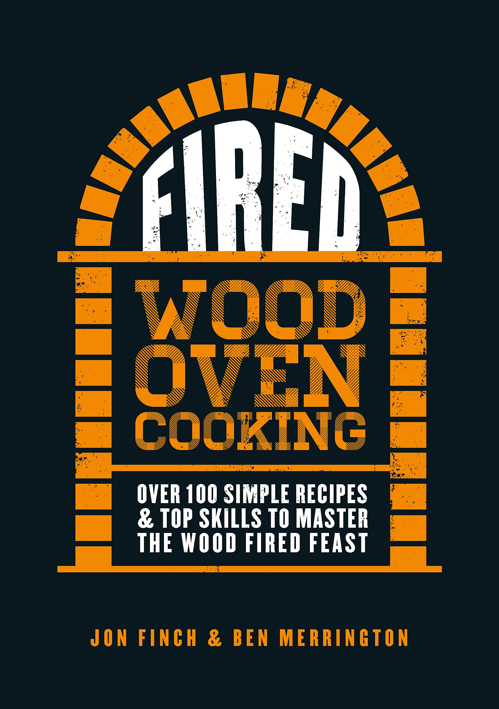 Fired: Over 100 Simple Recipes & Top Skills To Master The Wood Fired Feast
