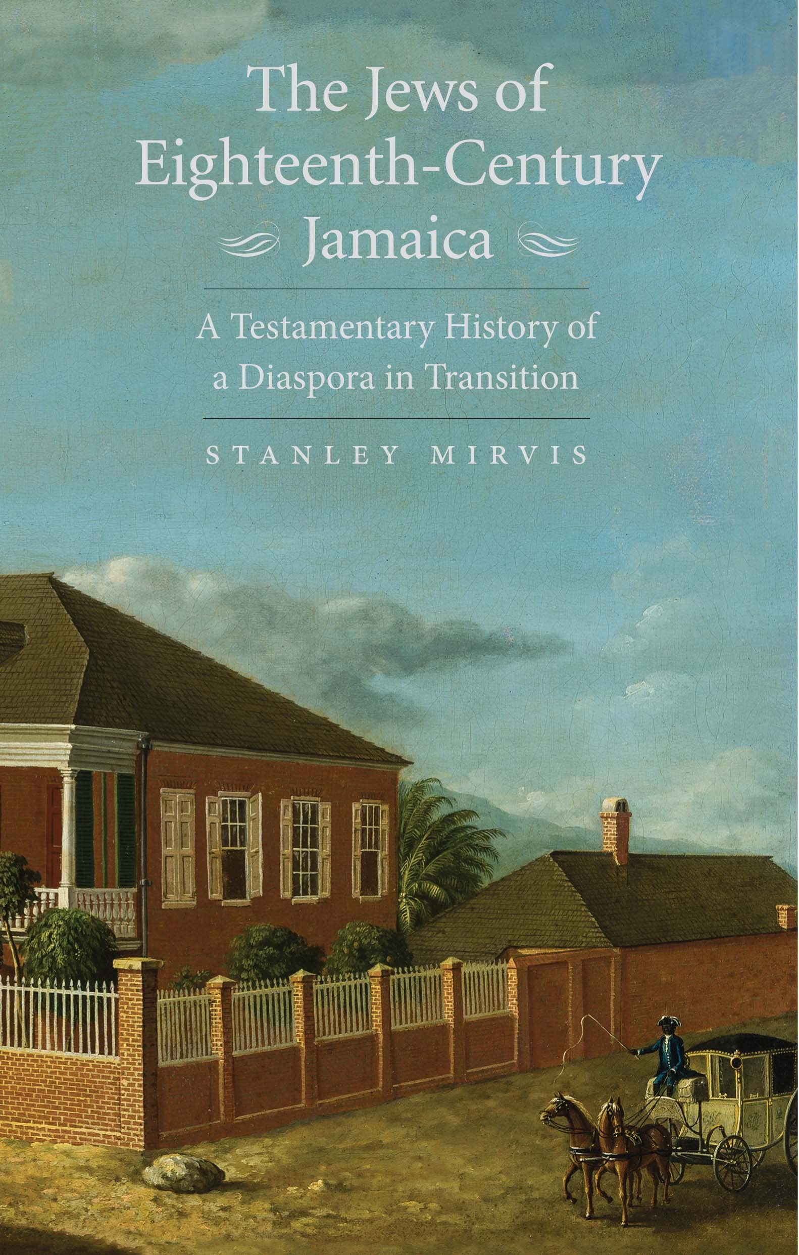 The Jews of EighteenthCentury Jamaica: A Testamentary History of a Diaspora in Transition,Used