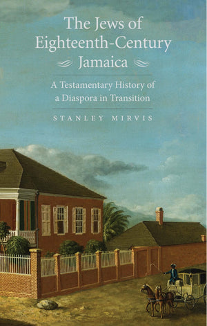 The Jews of EighteenthCentury Jamaica: A Testamentary History of a Diaspora in Transition,Used