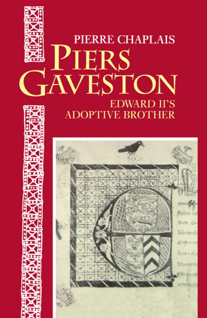 Piers Gaveston: Edward Ii'S Adoptive Brother