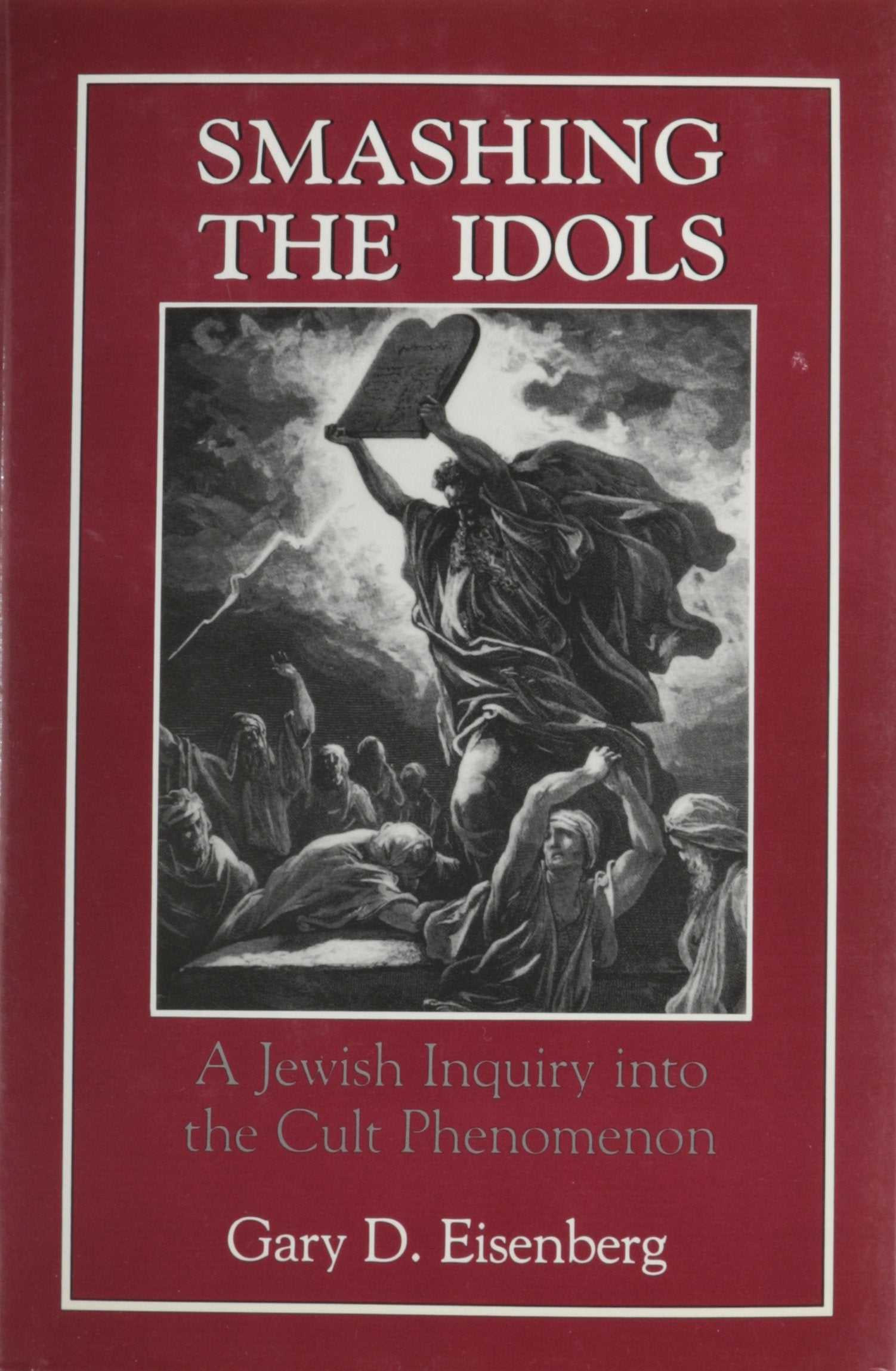 Smashing The Idols: A Jewish Inquiry Into The Cult Phenomenon,Used