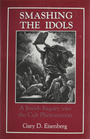 Smashing The Idols: A Jewish Inquiry Into The Cult Phenomenon,Used