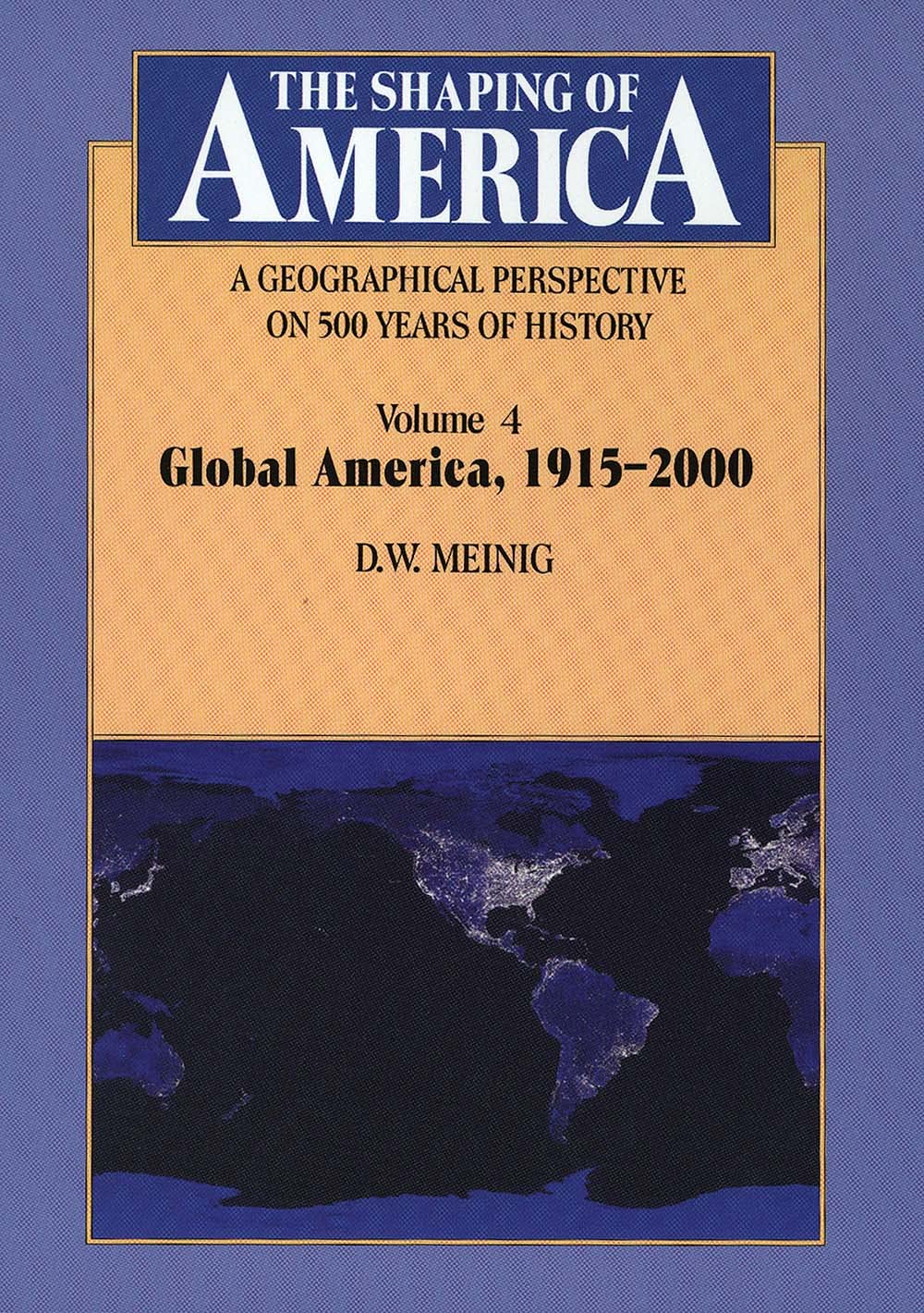 The Shaping of America: A Geographical Perspective on 500 Years of History: Volume 4: Global America, 19152000 (Volume 4) (Shap,Used