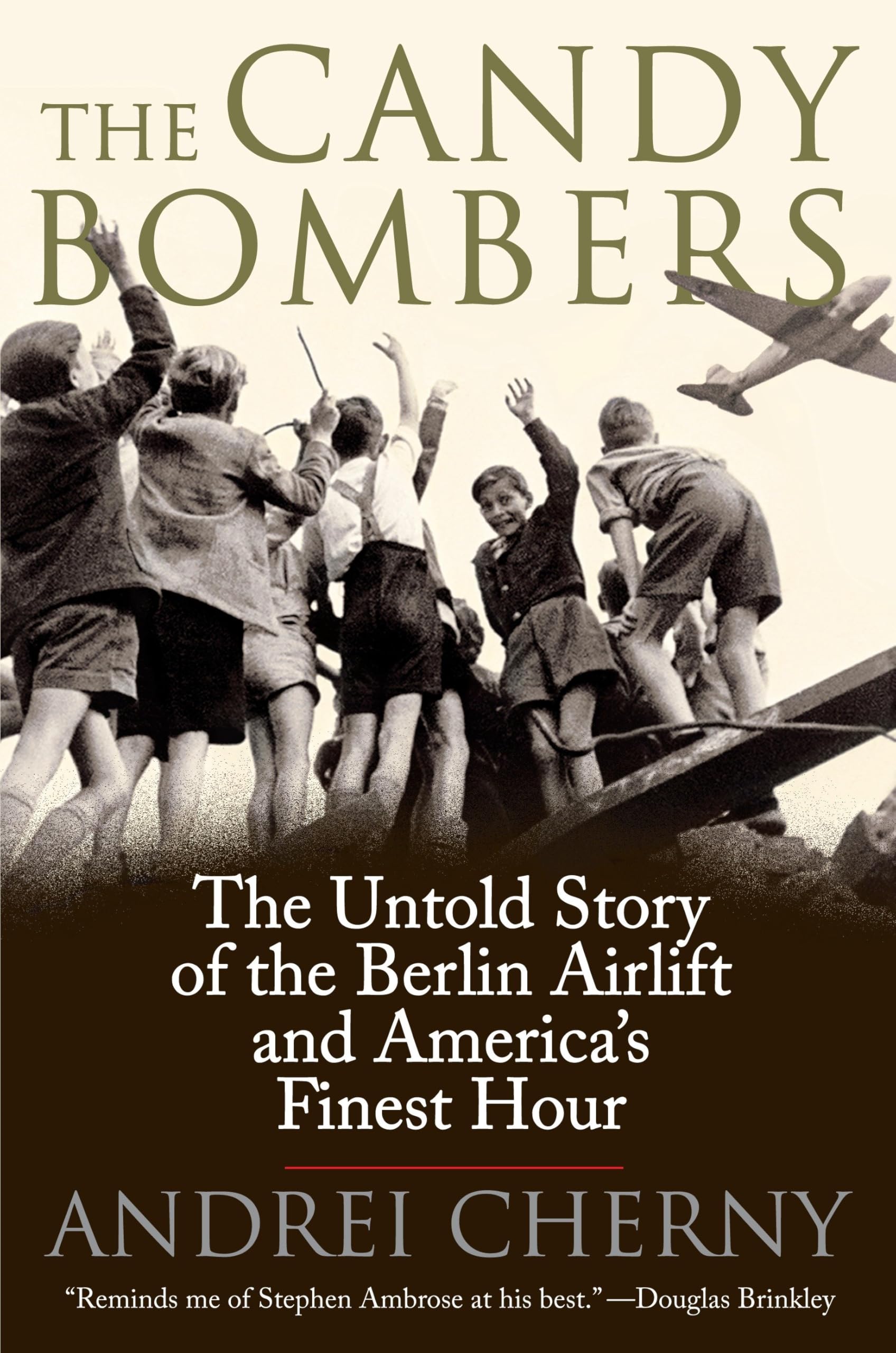 The Candy Bombers: The Untold Story of the Berlin Airlift and America s Finest Hour