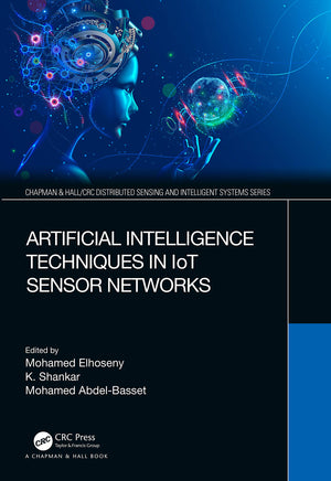 Artificial Intelligence Techniques in IoT Sensor Networks (Chapman & Hall/CRC Distributed Sensing and Intelligent Systems Series,Used