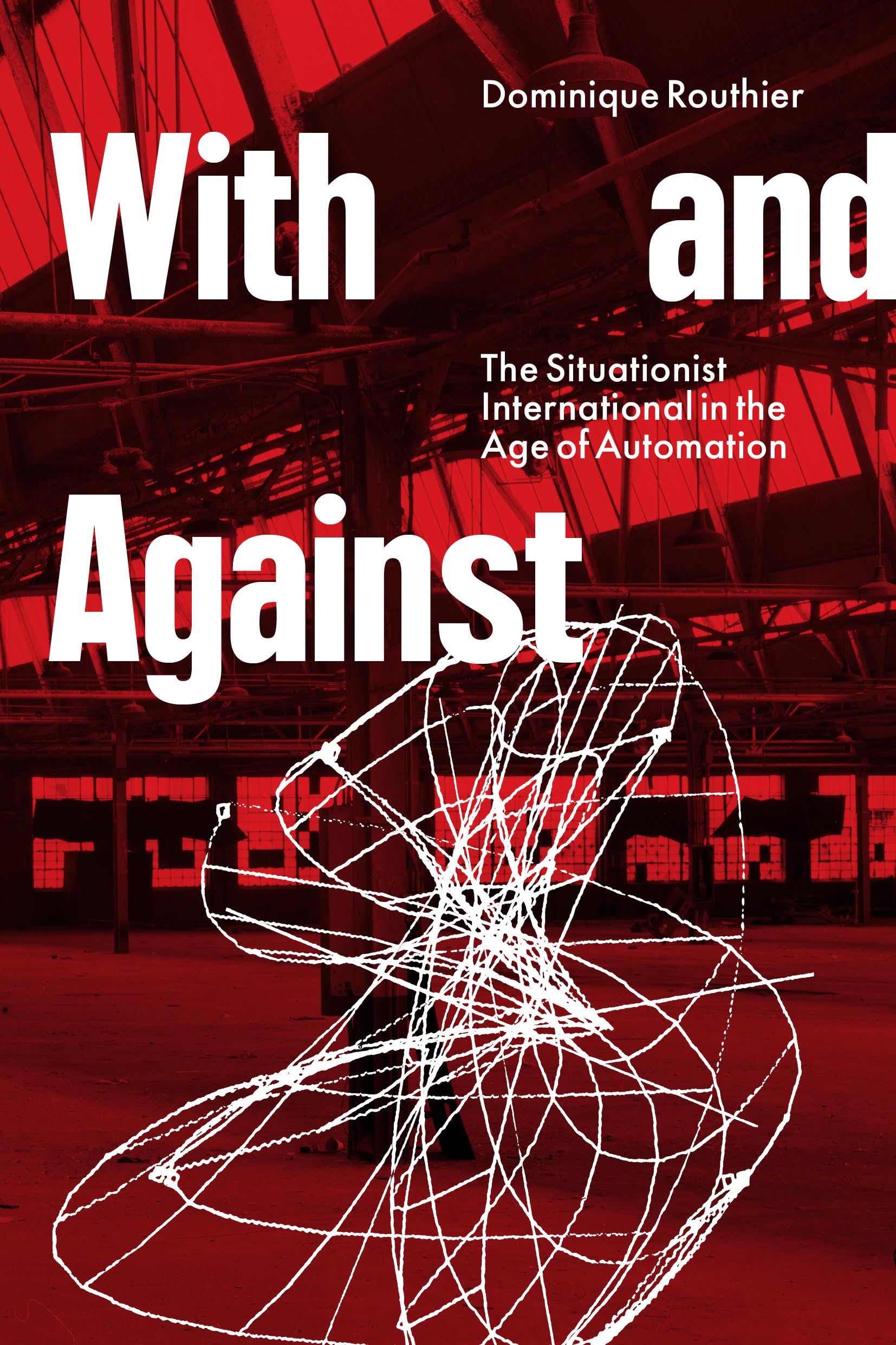 With And Against: The Situationist International In The Age Of Automation,Used