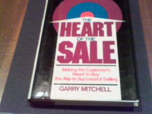 The Heart of the Sale: Making the Customer's Need to Buy the Key to Sales Success,Used