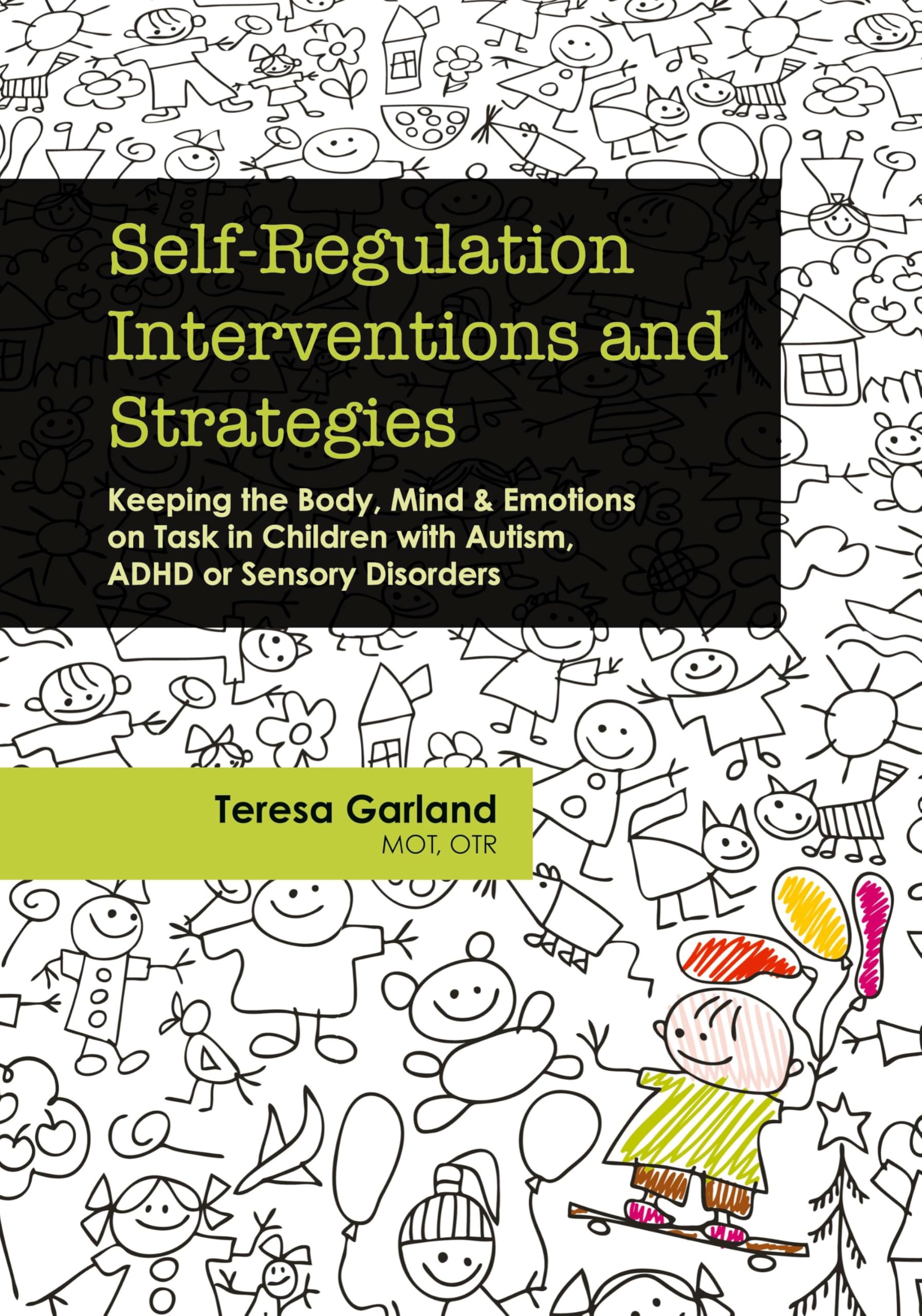 Selfregulation Interventions And Strategies: Keeping The Body, Mind & Emotions On Task In Children With Autism, Adhd Or Sensory