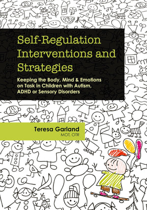 Selfregulation Interventions And Strategies: Keeping The Body, Mind & Emotions On Task In Children With Autism, Adhd Or Sensory