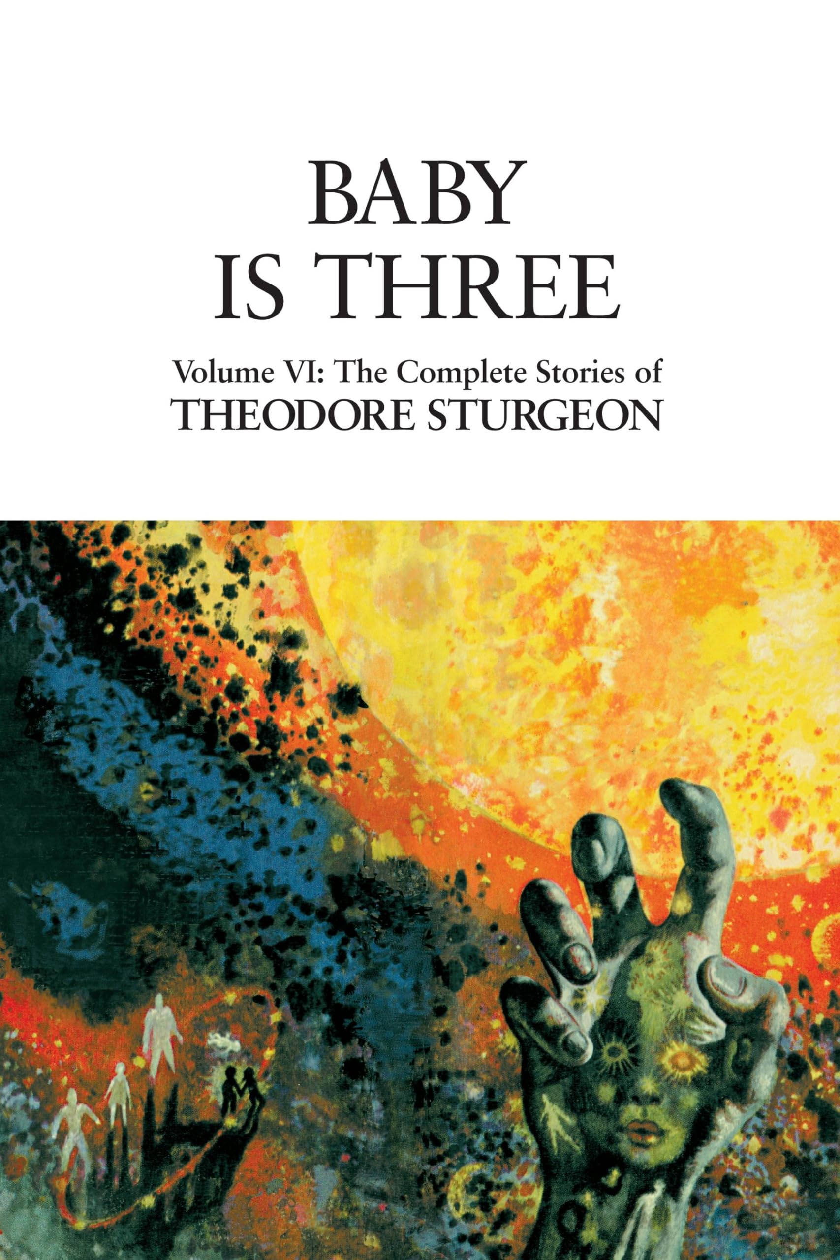 Baby Is Three: Volume Vi: The Complete Stories Of Theodore Sturgeon