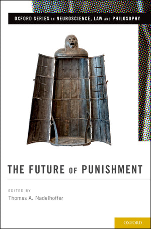 The Future of Punishment (Oxford Series in Neuroscience, Law, and Philosophy),New