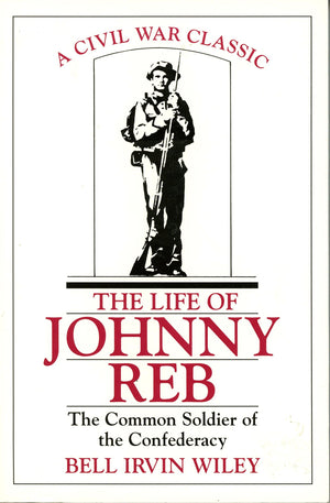 The Life Of Johnny Reb: The Common Soldier Of The Confederacy