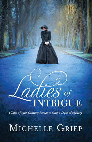 Ladies of Intrigue: 3 Tales of 19thCentury Romance with a Dash of Mystery,Used