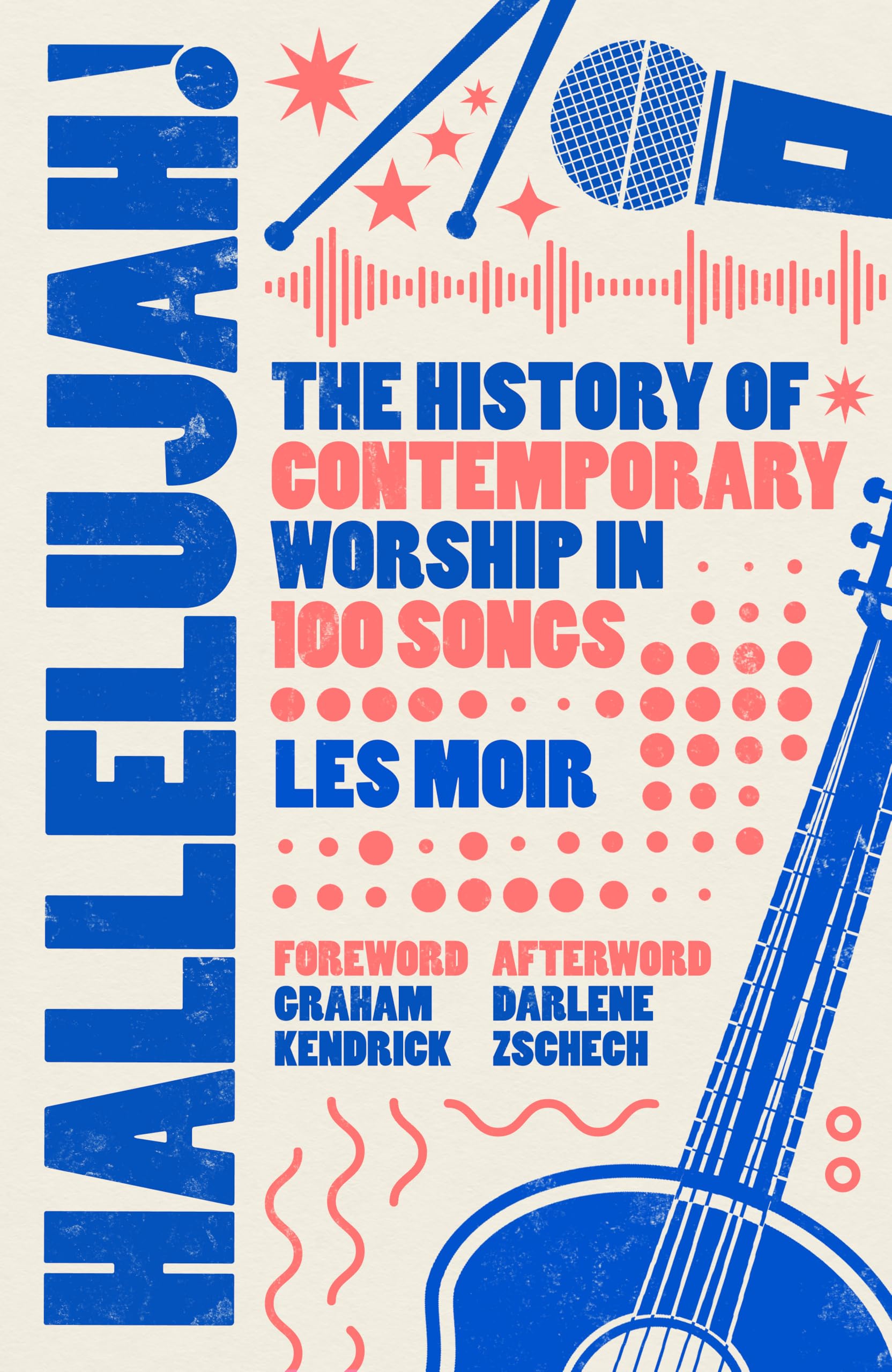 Hallelujah!: The History Of Contemporary Worship In 100 Songs