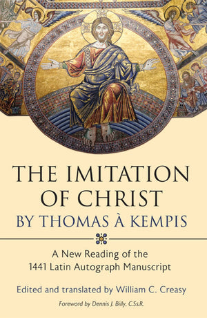 The Imitation Of Christ By Thomas A Kempis: A New Reading Of The 1441 Latin Autograph Manuscript,New