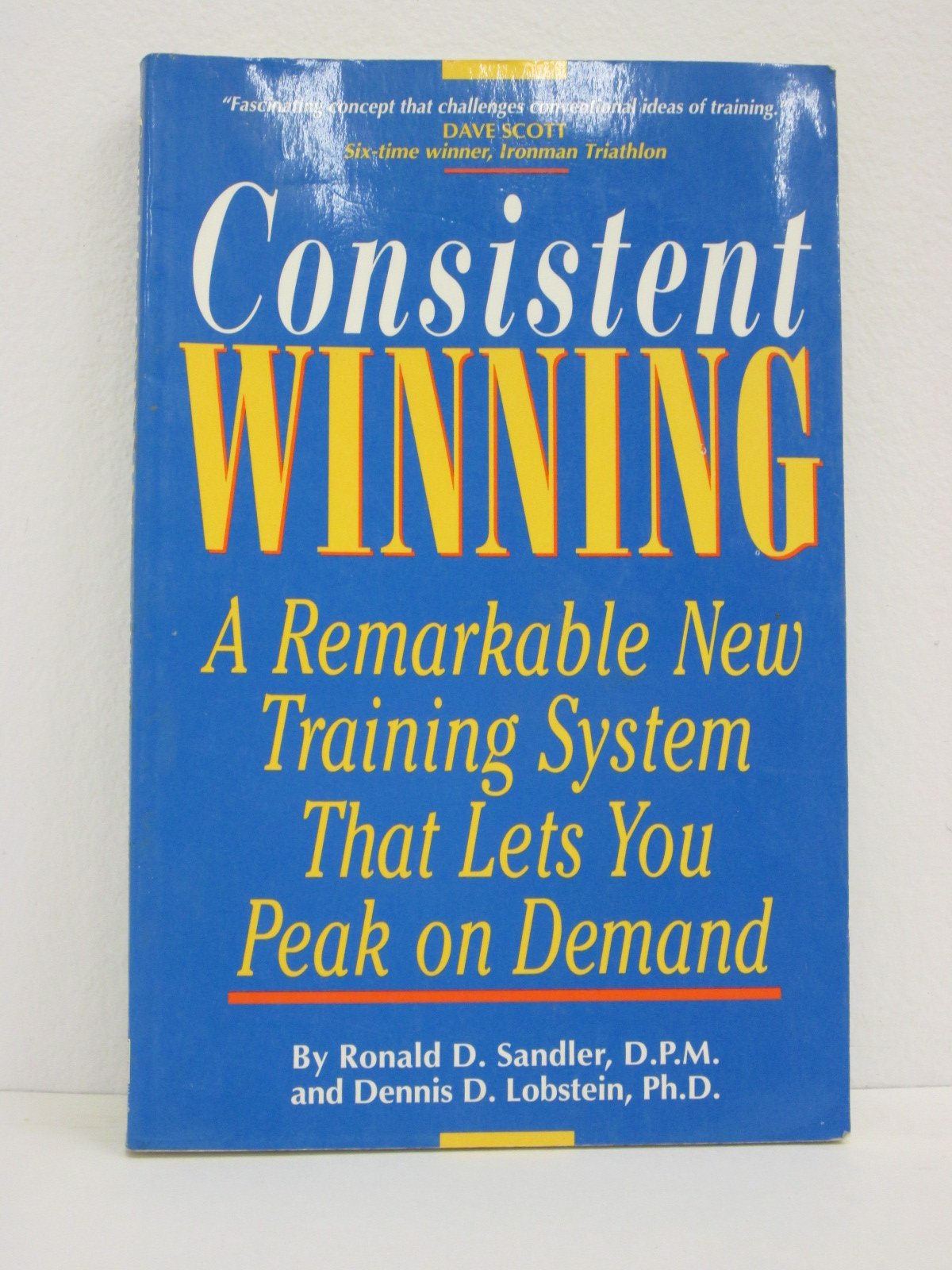 Consistent Winning: A Remarkable New Training System That Lets You Peak On Demand
