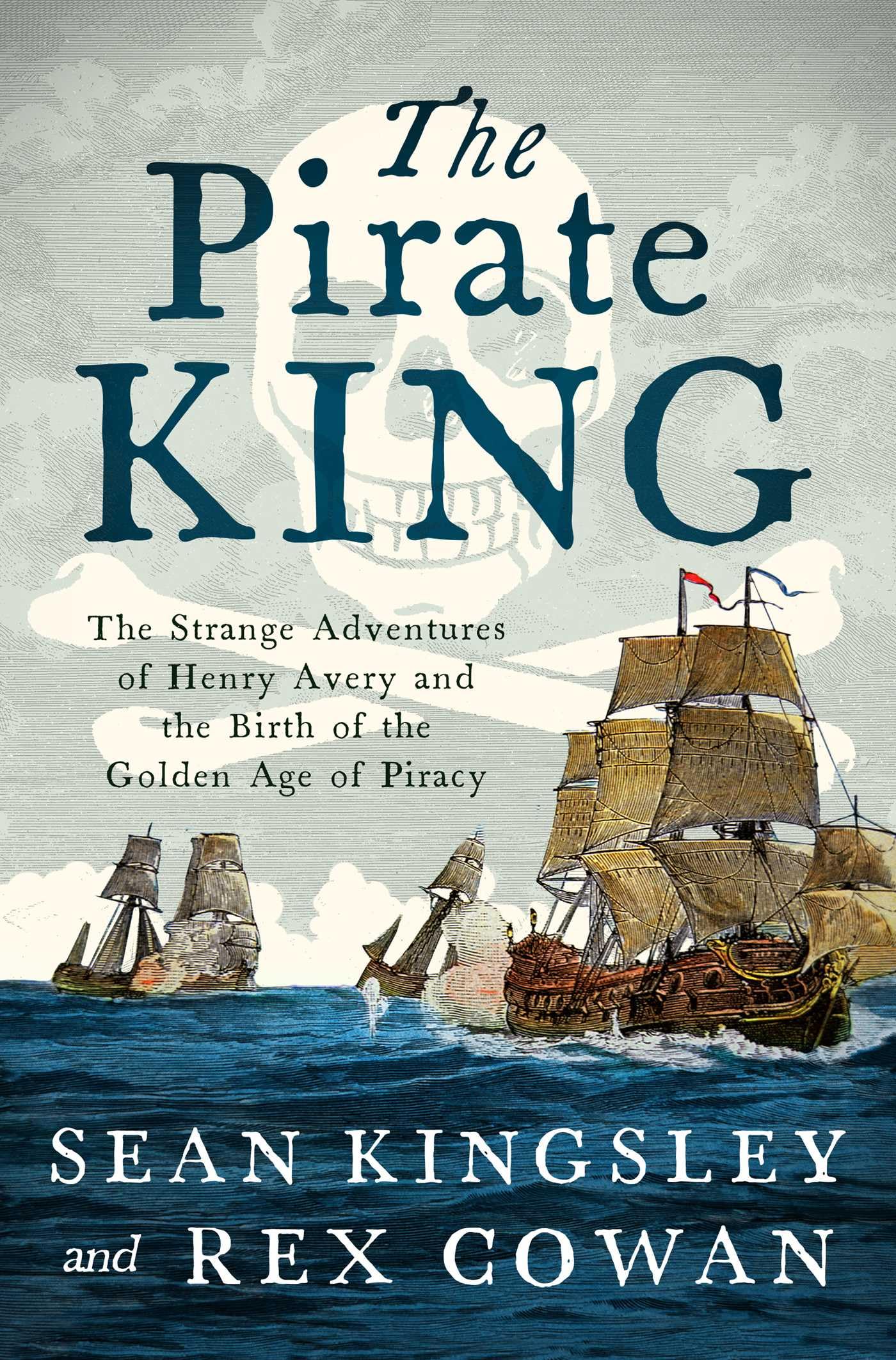 The Pirate King: The Strange Adventures Of Henry Avery And The Birth Of The Golden Age Of Piracy,New
