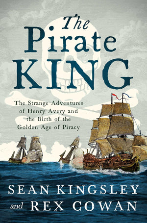 The Pirate King: The Strange Adventures Of Henry Avery And The Birth Of The Golden Age Of Piracy,New