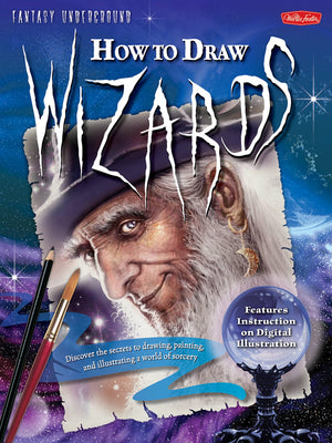 How to Draw Wizards: Discover the secrets to drawing, painting, and illustrating a world of sorcery (Fantasy Underground),Used