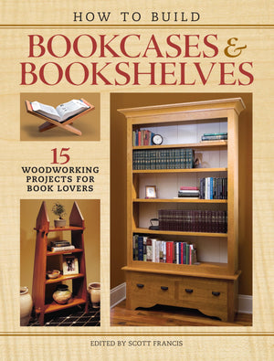 How to Build Bookcases & Bookshelves: 15 Woodworking Projects for Book Lovers,Used