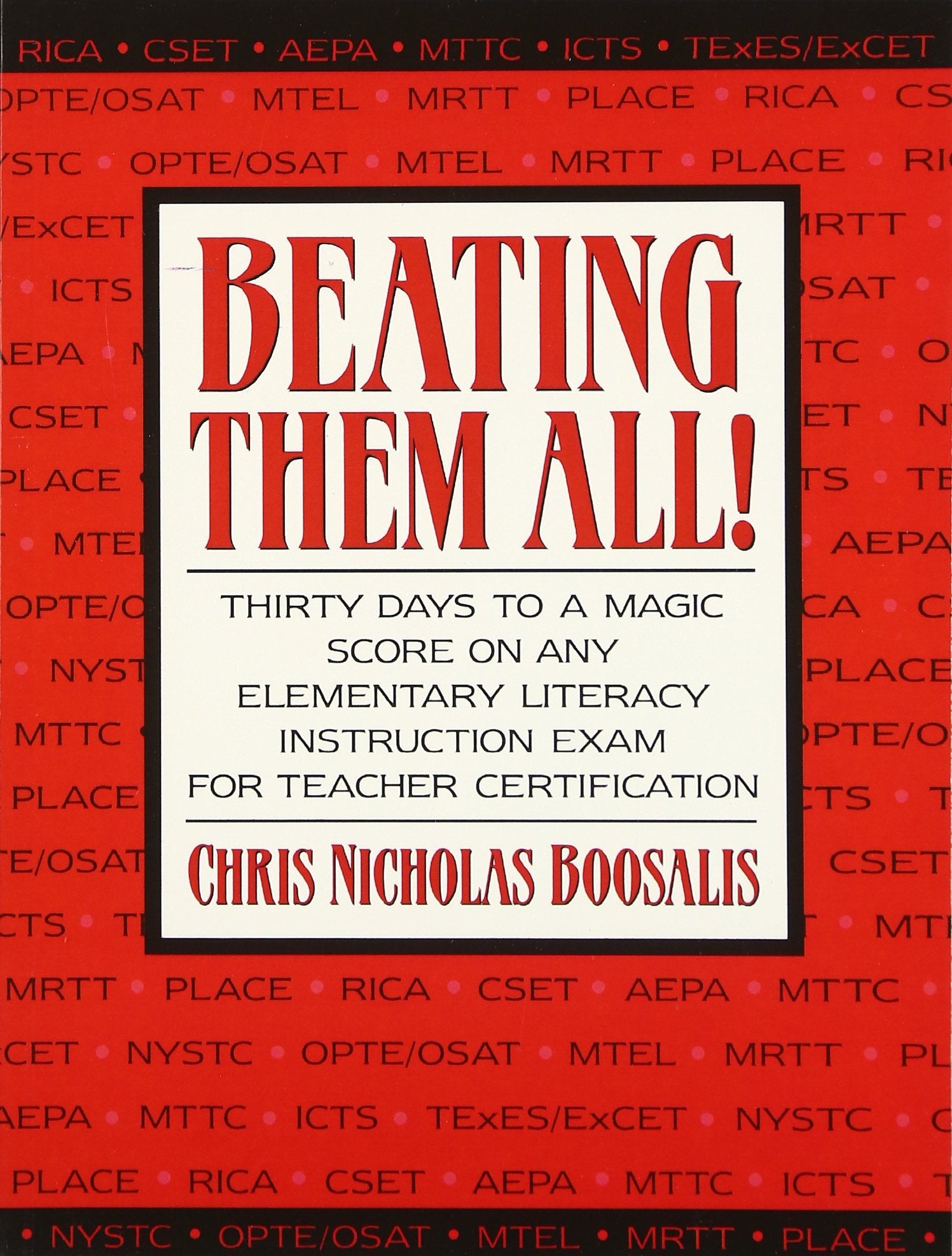 Beating Them All! Thirty Days to a Magic Score on Any Elementary Literacy Instruction Exam for Teacher Certification,New