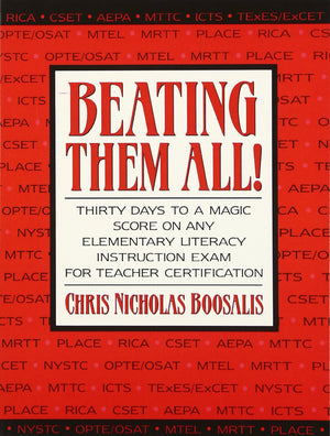 Beating Them All! Thirty Days to a Magic Score on Any Elementary Literacy Instruction Exam for Teacher Certification,New